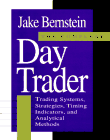 The Compleat Day Trader : Trading Systems, Strategies, Timing Indicators, and Analytical Methods, Jake Bernstein